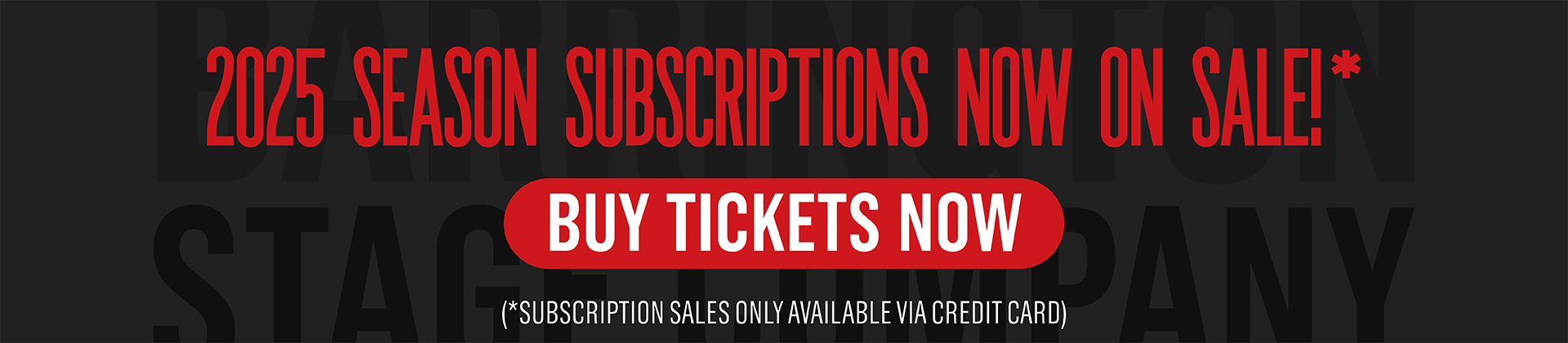 Bold red text reads "2025 Season Subscriptions NOW ON SALE! BUY TICKETS NOW!" White text reads as "Subscription sales only available via credit card)