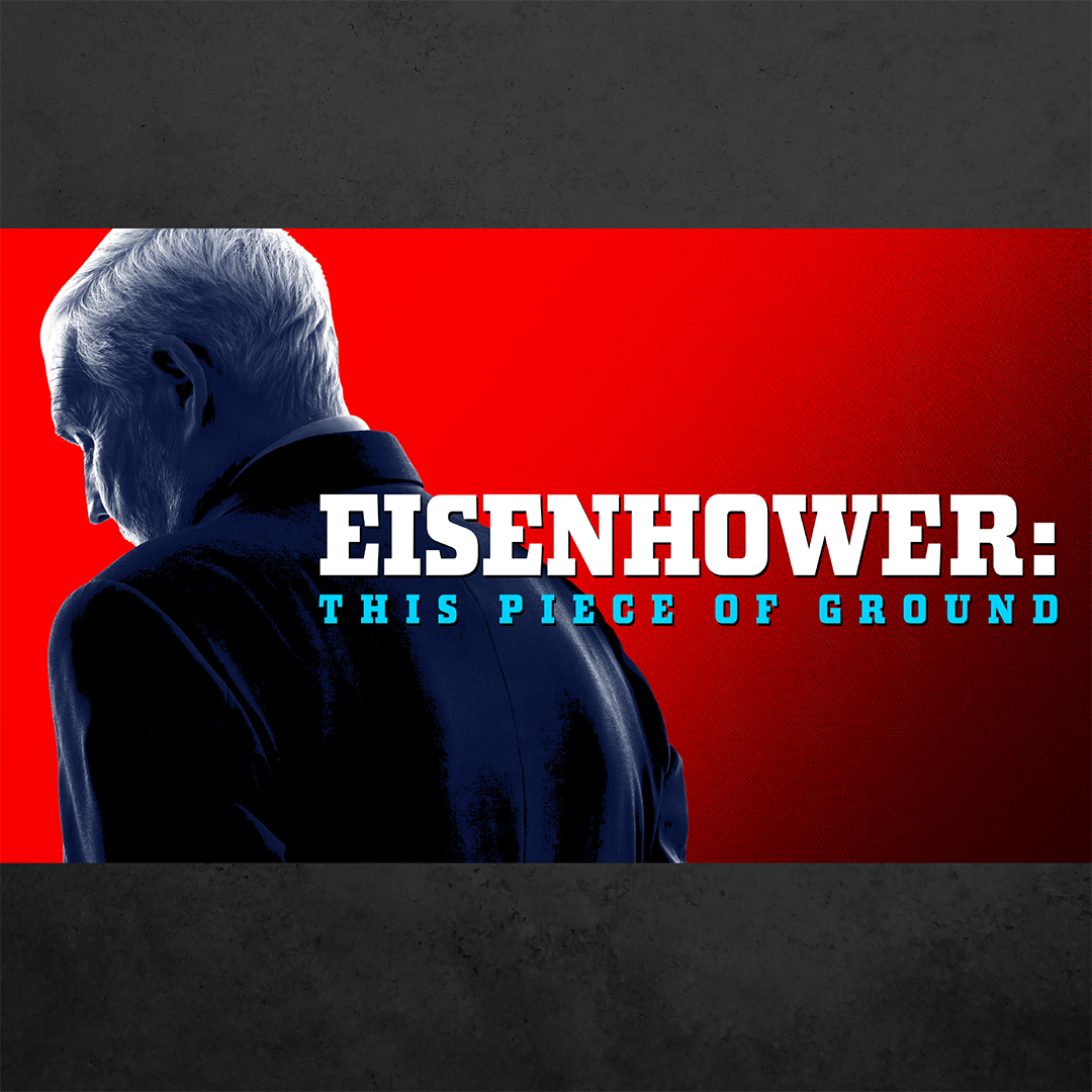 A bright red background has a man in a suit with neatly combed white hair looking down and off camera. Next to him, a bold serif font says "Eisenhower: This Piece of Ground"