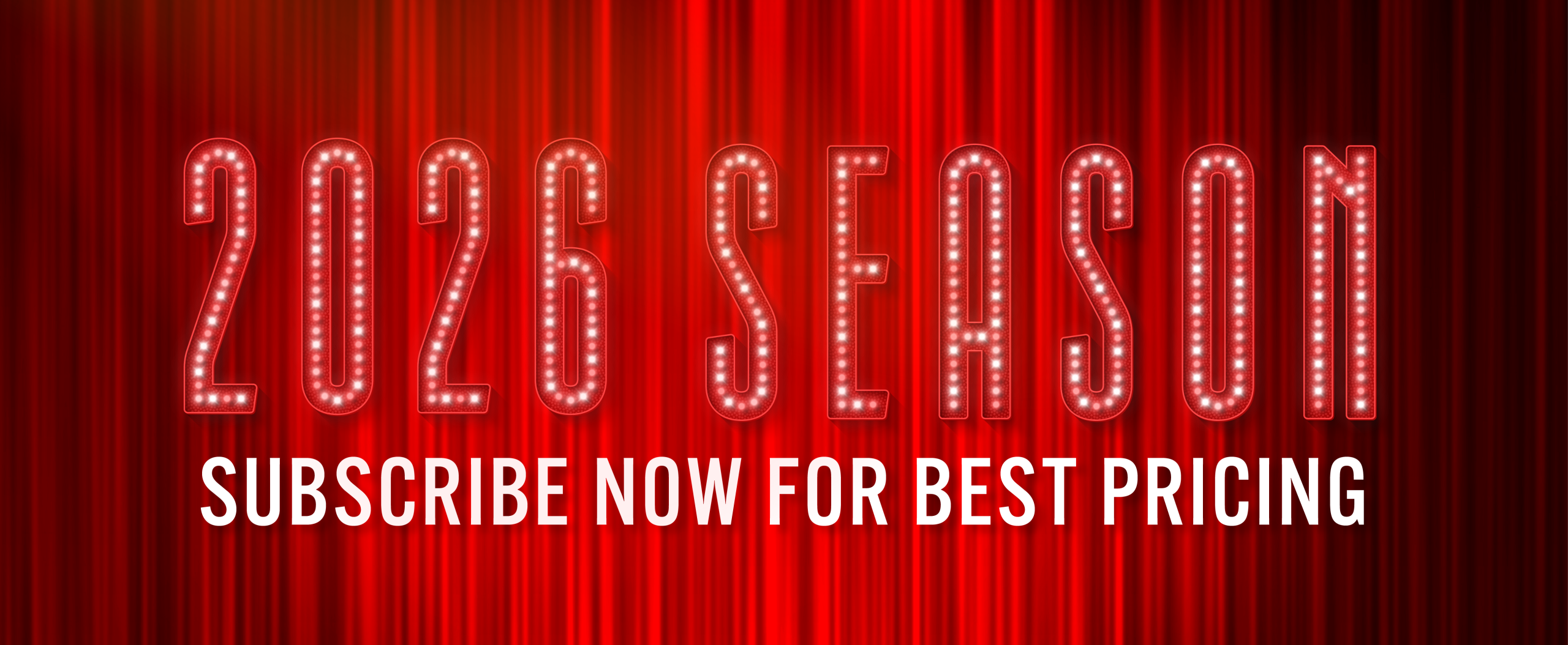 2026 Season. Subscribe now for best pricing. Click through for more info.