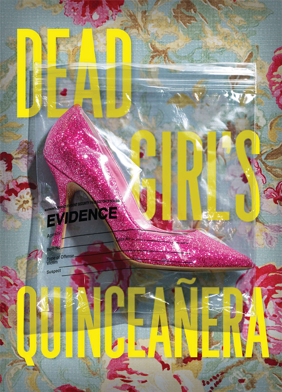 A teal and red wallpaper pattern shows through a clear evidence bag, a pink glittery pump is inside it. The words "Dead Girl's Quinceañera" lie behind the heel on the wall in bold, yellow text.