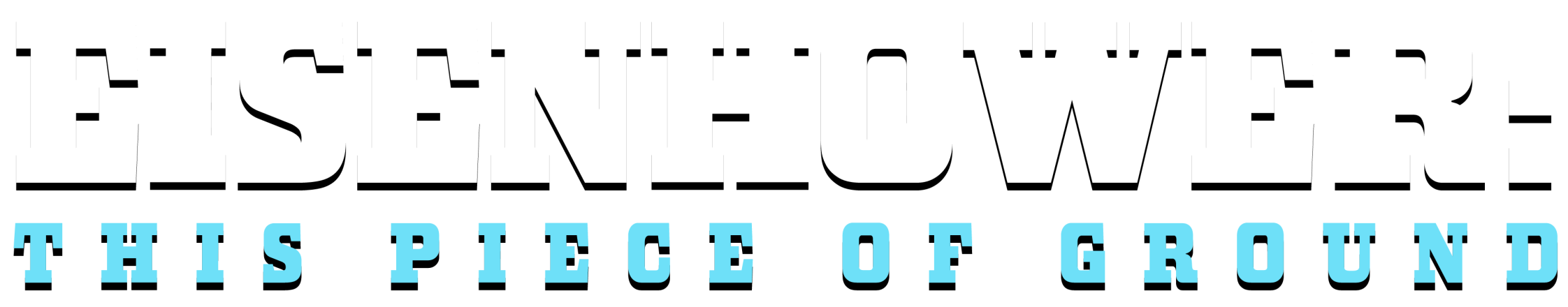 Heavy-weighted white serif text in all caps reads "Eisenhower: This Piece of Ground."