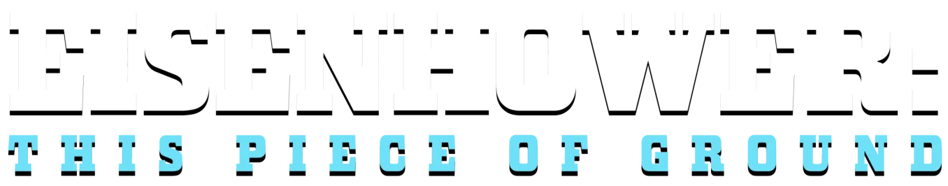 Heavy-weighted white serif text in all caps reads "Eisenhower: This Piece of Ground."